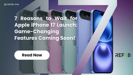 7 Reasons to Wait for Apple iPhone 17 Launch – Blog Banner Showing Upcoming iPhone Models in Multiple Colors with Refab.me Branding